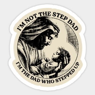 I'm Not The Step Dad I'm The Dad Who Stepped up Sticker